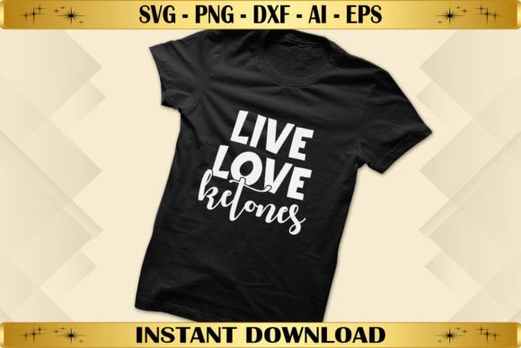 Live Love Ketones Graphics & T-Shirt Designs