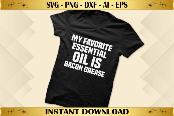 My Favorite Essential Oil is Bacon Graphics & T-Shirt Designs