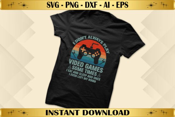 Review: I Don't Always Play Video Games for T-Shirt Designs