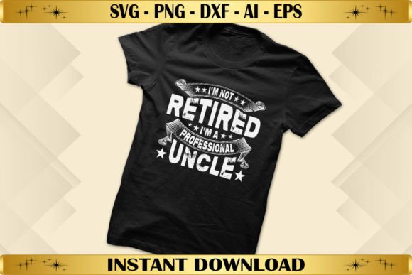 Review: I'm Not Retired, I'm a Professional Uncle Graphics for T-Shirts
