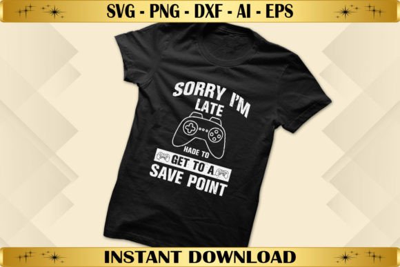 Sorry I m Late Gamer: A Perfect Fit for T-Shirt Designs and Graphics