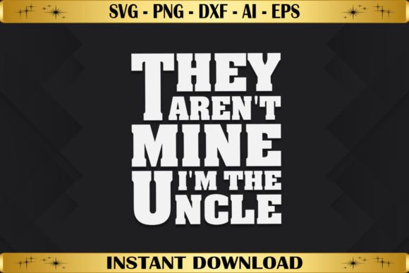 They Aren't Mine I'm the Uncle: A Versatile T-Shirt Design Graphics Asset