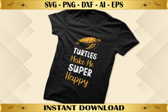 Turtles Make Me Super Happy: A Perfect Fit for T-Shirt Designs and Graphics