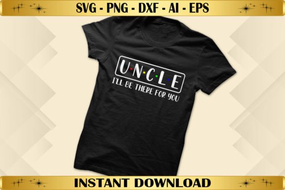 Uncle I'll Be There for You: A Versatile T-Shirt Design Graphic